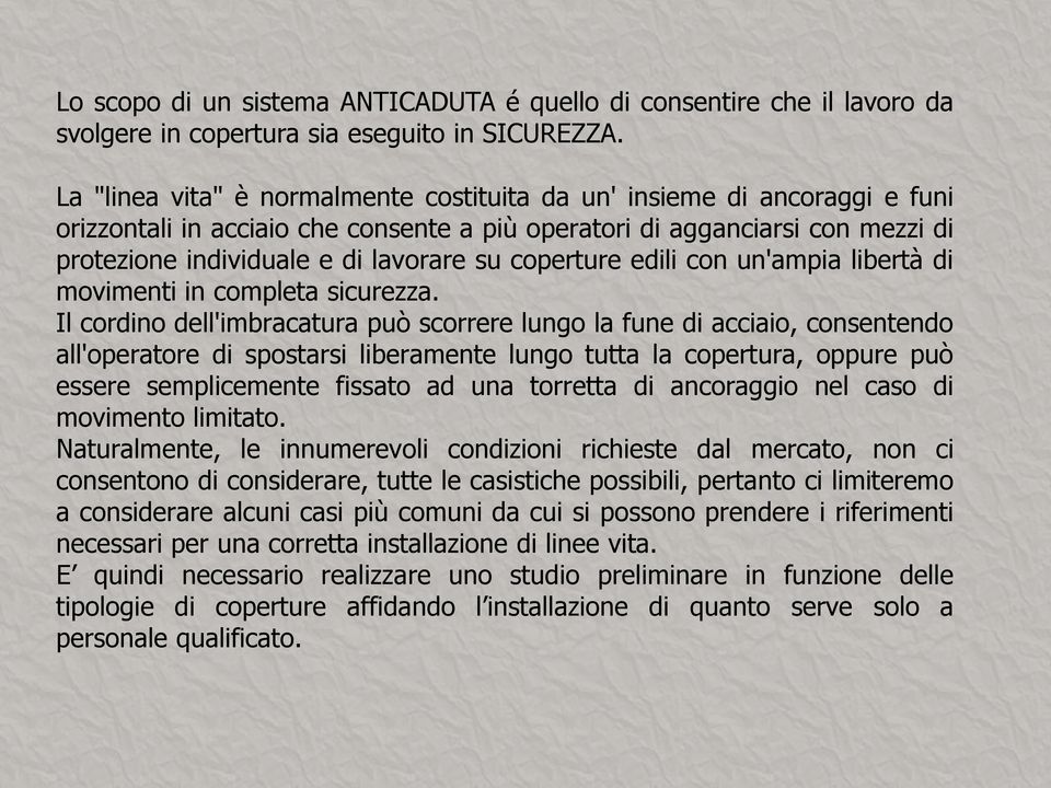 coperture edili con un'ampia libertà di movimenti in completa sicurezza.