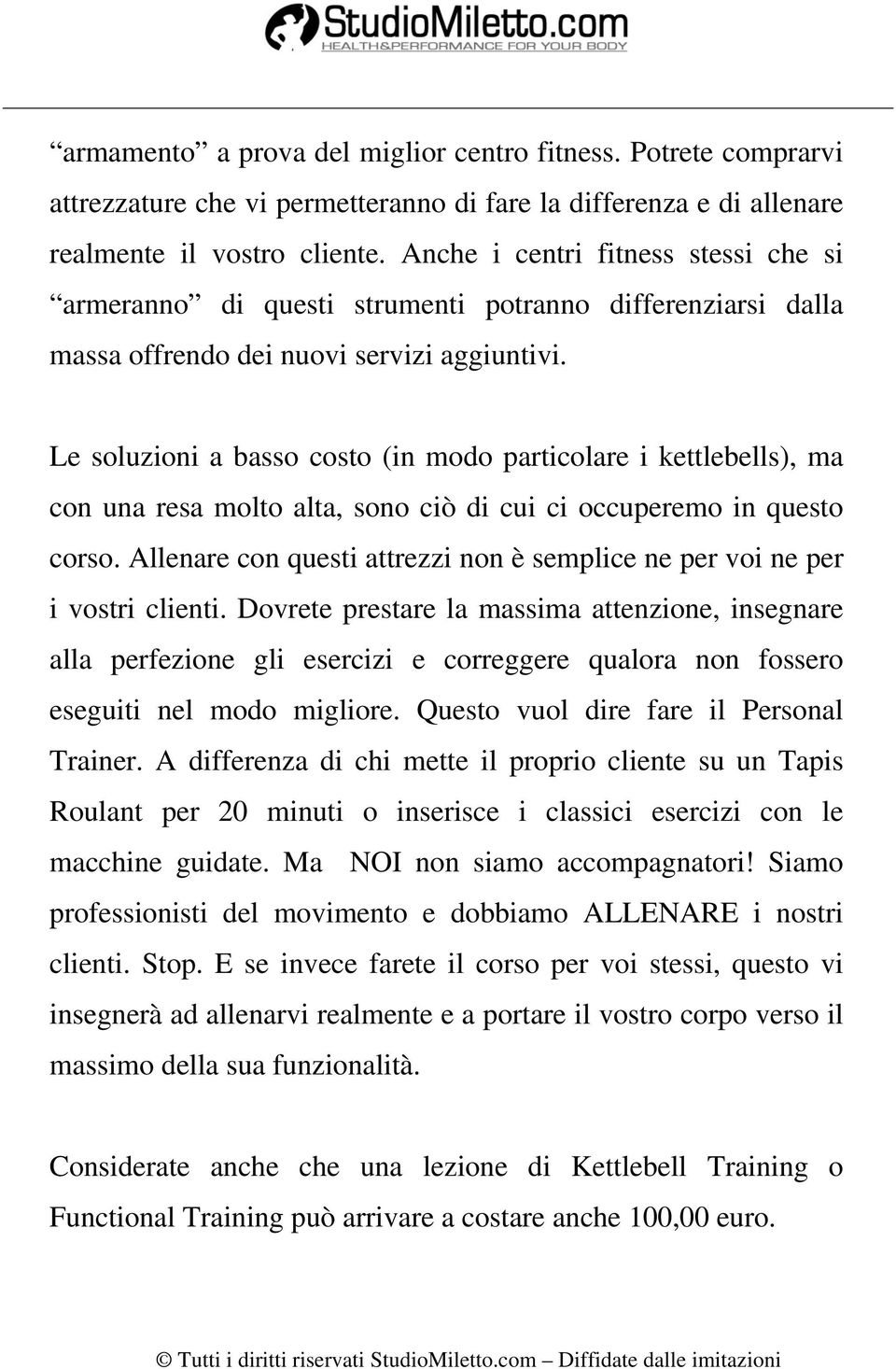 Le soluzioni a basso costo (in modo particolare i kettlebells), ma con una resa molto alta, sono ciò di cui ci occuperemo in questo corso.