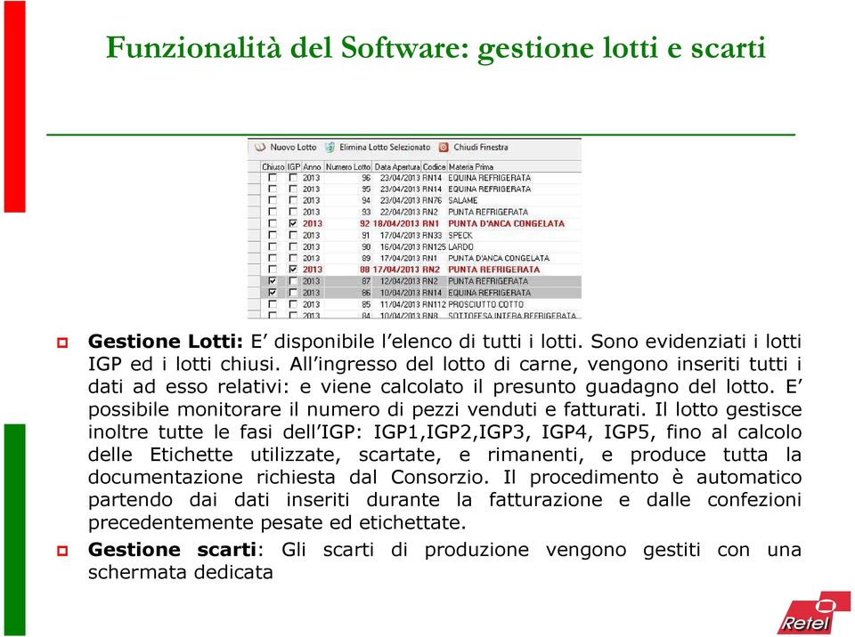 Il lotto gestisce inoltre tutte le fasi dell IGP: IGP1,IGP2,IGP3, IGP4, IGP5, fino al calcolo delle Etichette utilizzate, scartate, e rimanenti, e produce tutta la documentazione richiesta dal