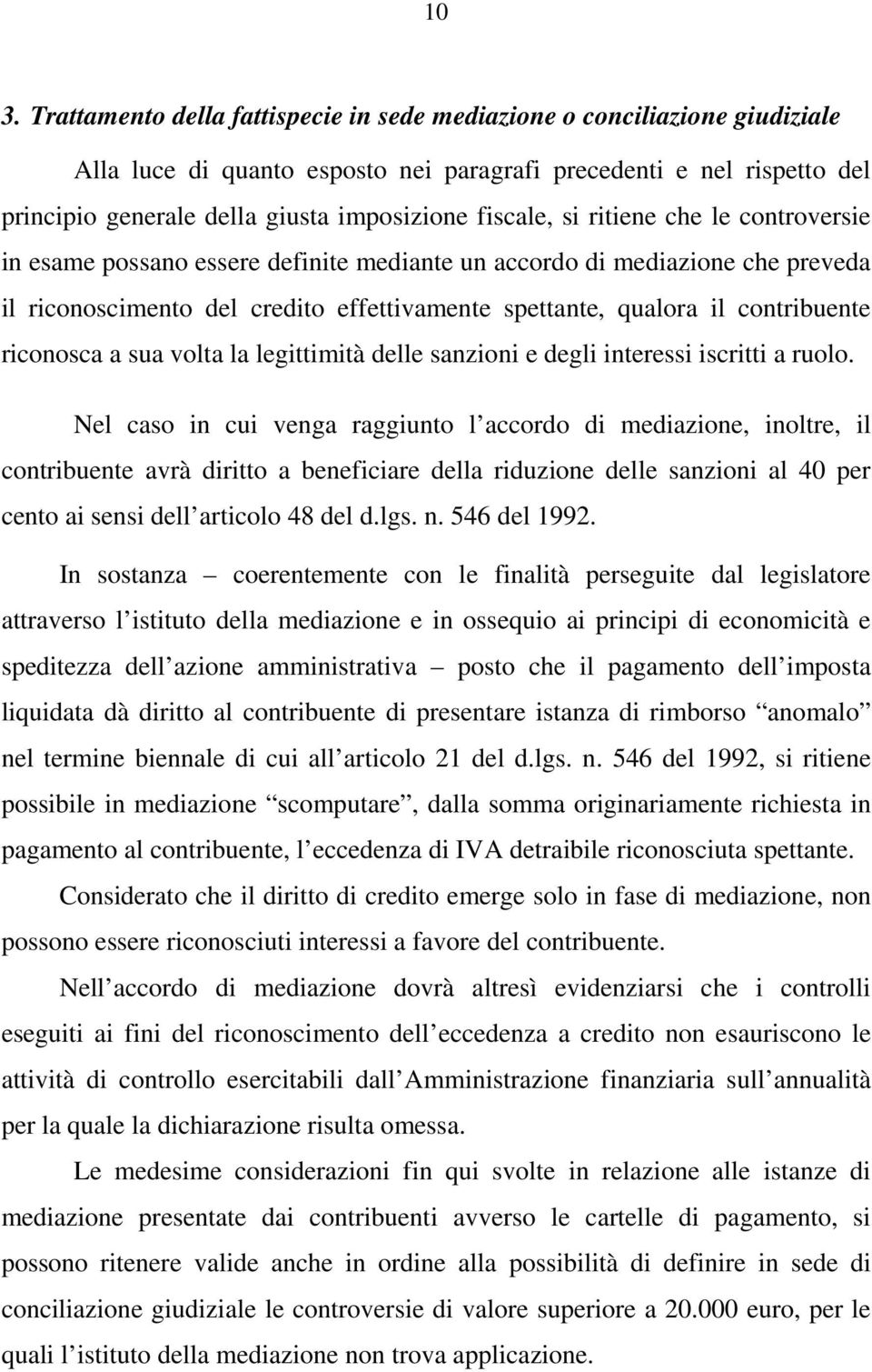 riconosca a sua volta la legittimità delle sanzioni e degli interessi iscritti a ruolo.