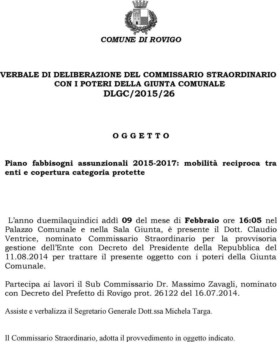 Claudio Ventrice, nominato Commissario Straordinario per la provvisoria gestione dell Ente con Decreto del Presidente della Repubblica del 11.08.