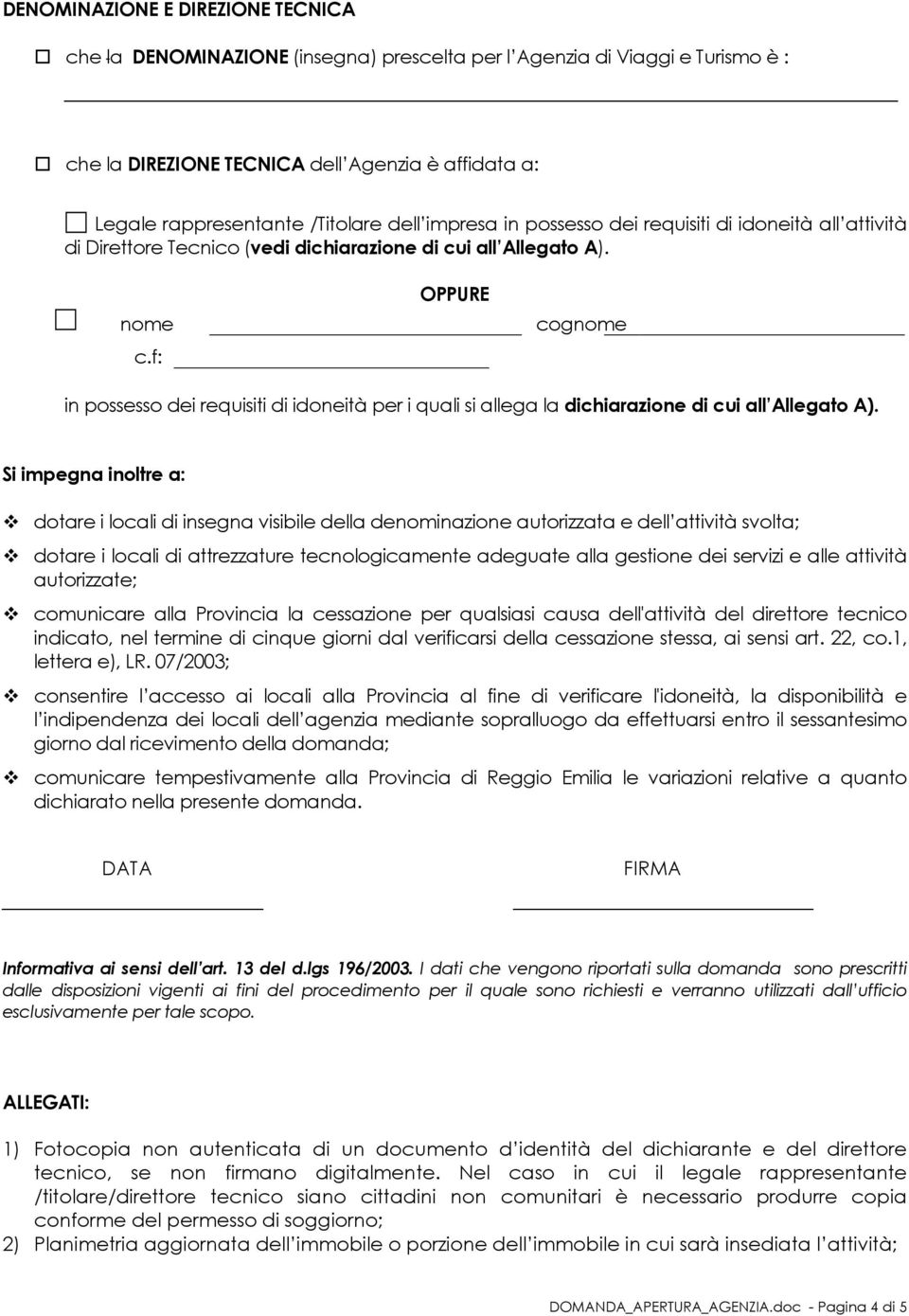 f: OPPURE cognome in possesso dei requisiti di idoneità per i quali si allega la dichiarazione di cui all Allegato A).