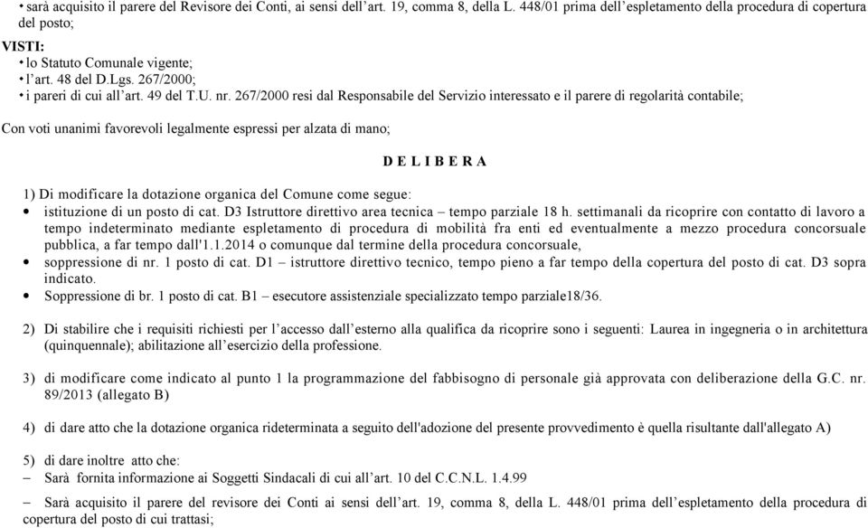 267/2000 resi dal Responsabile del Servizio interessato e il parere di regolarità contabile; Con voti unanimi favorevoli legalmente espressi per alzata di mano; D E L I B E R A 1) Di modificare la