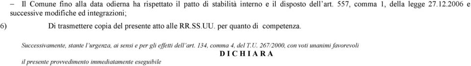 2006 e successive modifiche ed integrazioni; 6) Di trasmettere copia del presente atto alle RR.SS.UU.