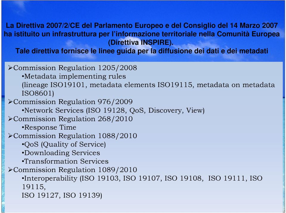 metadata on metadata ISO8601) Commission Regulation 976/2009 Network Services (ISO 19128, QoS, Discovery, View) Commission Regulation 268/2010 Response Time Commission Regulation 1088/2010