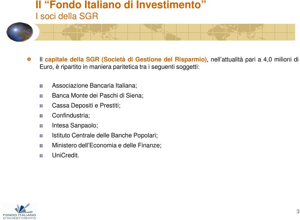 Bancaria Italiana; Banca Monte dei Paschi di Siena; Cassa Depositi e Prestiti; Confindustria;