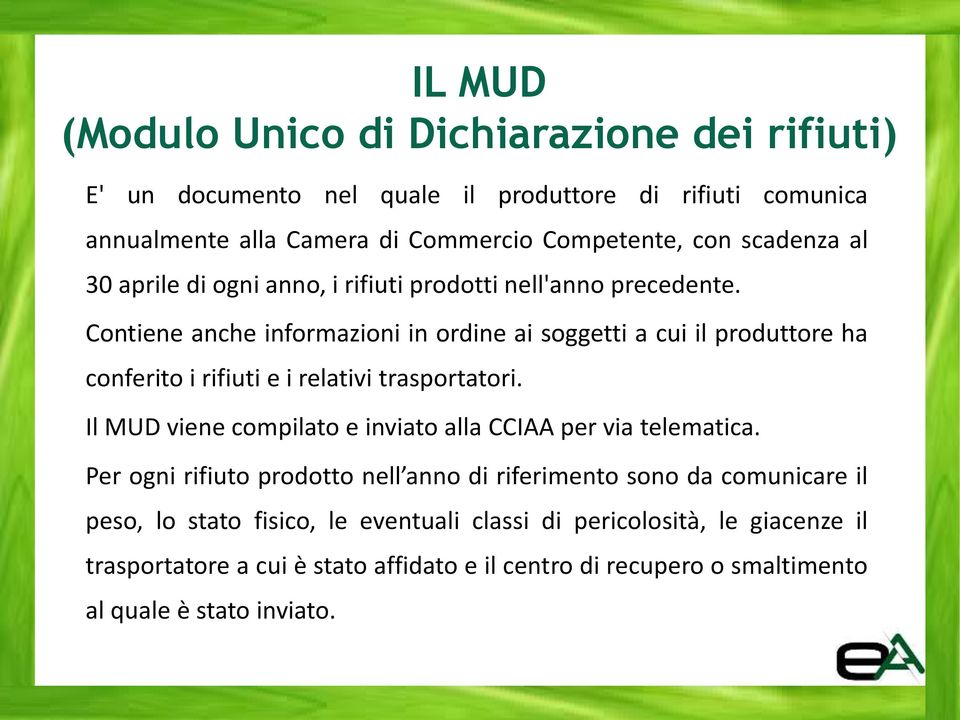 Contiene anche informazioni in ordine ai soggetti a cui il produttore ha conferito i rifiuti e i relativi trasportatori.