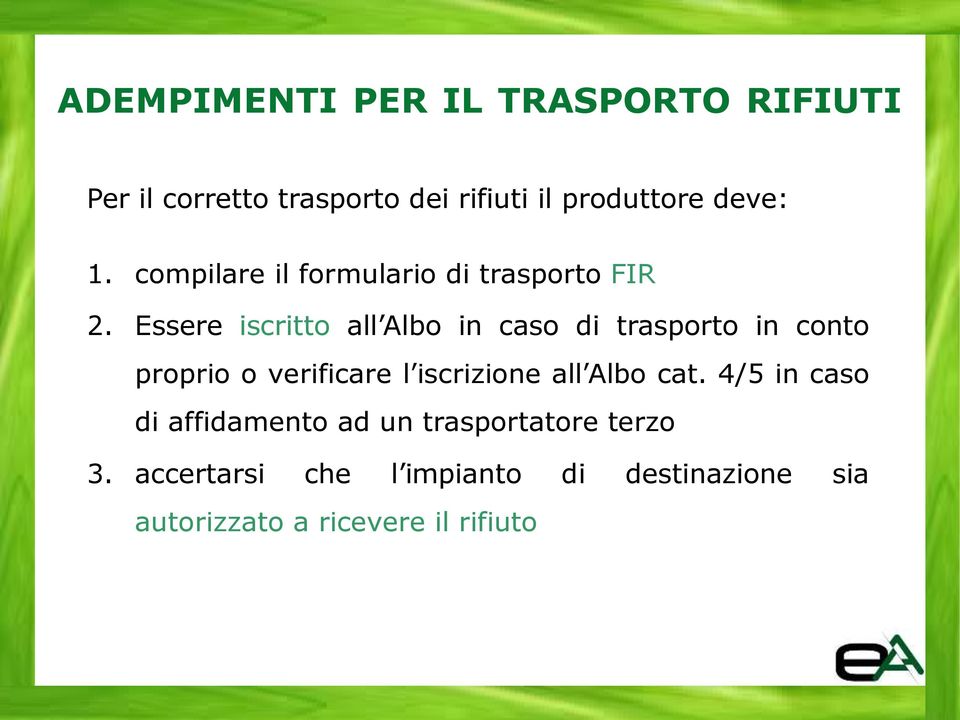 Essere iscritto all Albo in caso di trasporto in conto proprio o verificare l iscrizione all