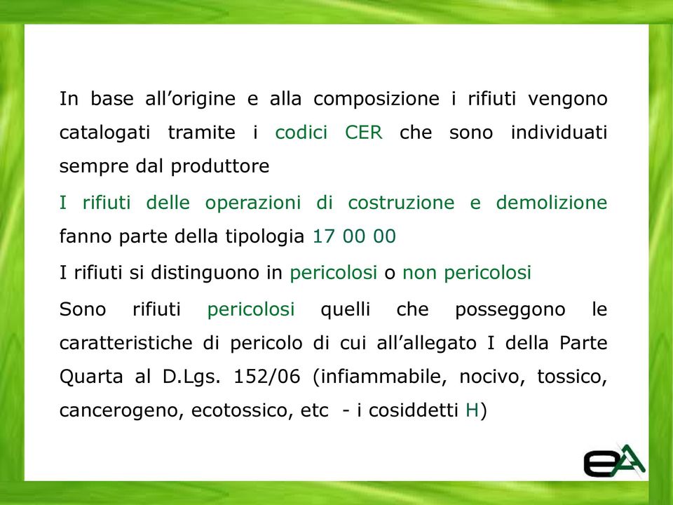 distinguono in pericolosi o non pericolosi Sono rifiuti pericolosi quelli che posseggono le caratteristiche di pericolo di