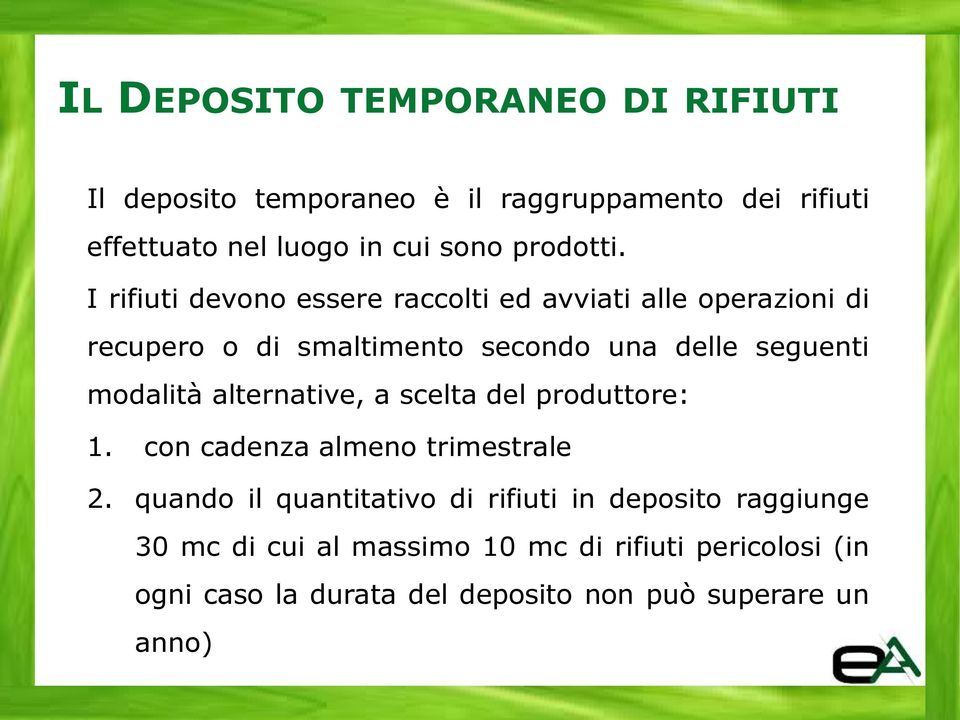 I rifiuti devono essere raccolti ed avviati alle operazioni di recupero o di smaltimento secondo una delle seguenti modalità