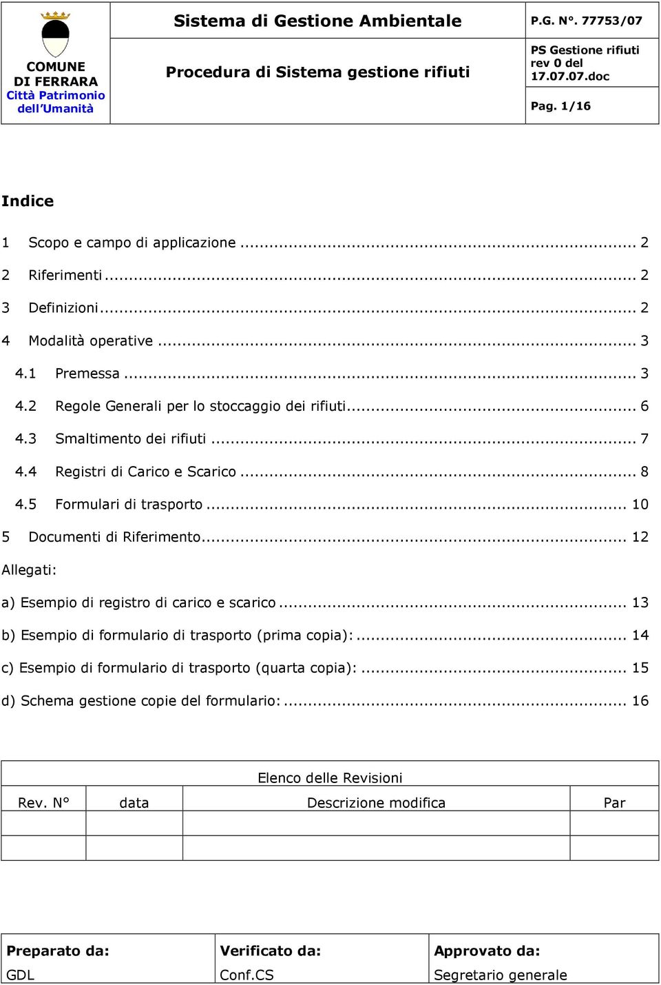 .. 12 Allegati: a) Esempio di registro di carico e scarico... 13 b) Esempio di formulario di trasporto (prima copia):.