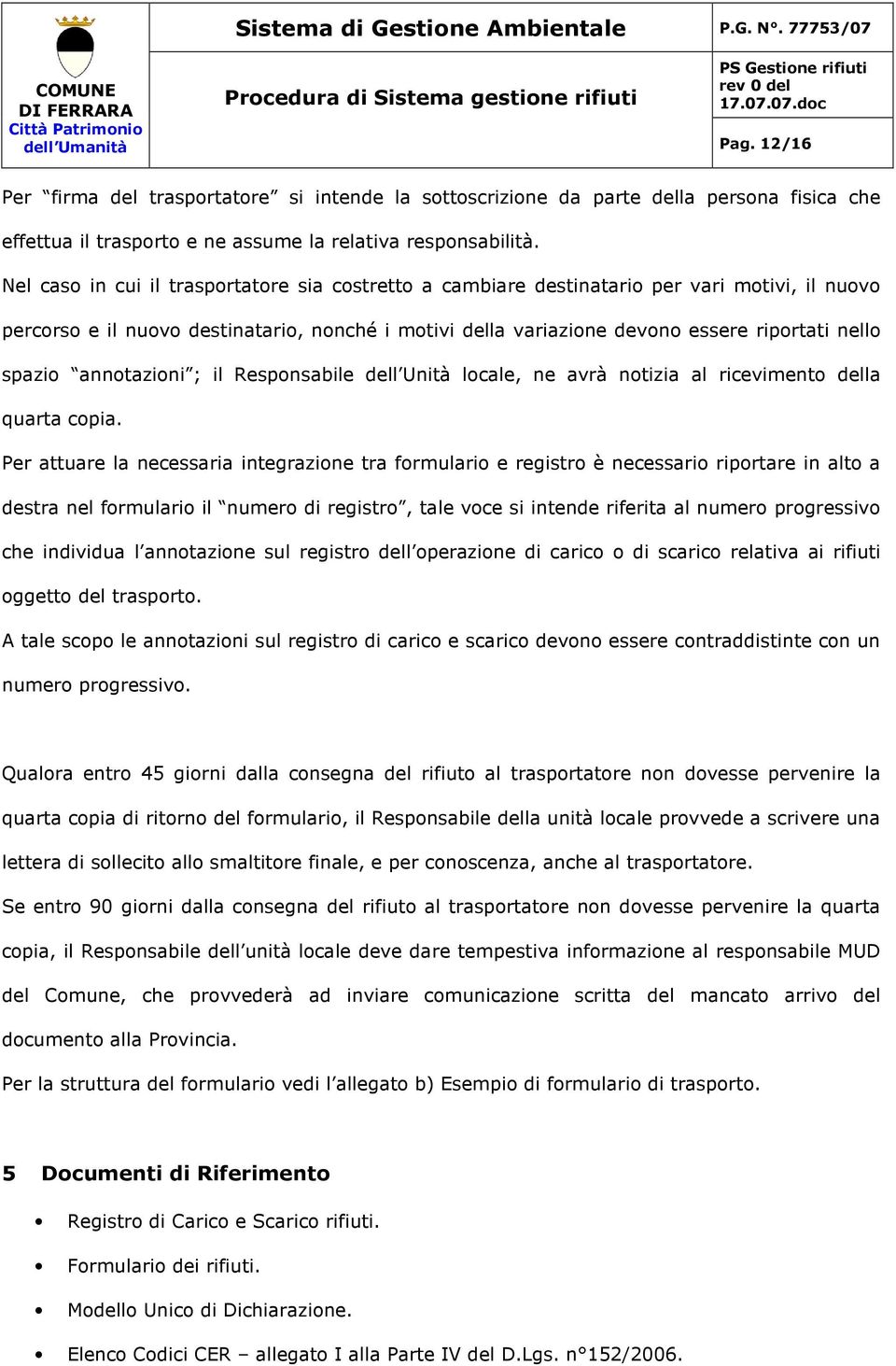 spazio annotazioni ; il Responsabile dell Unità locale, ne avrà notizia al ricevimento della quarta copia.