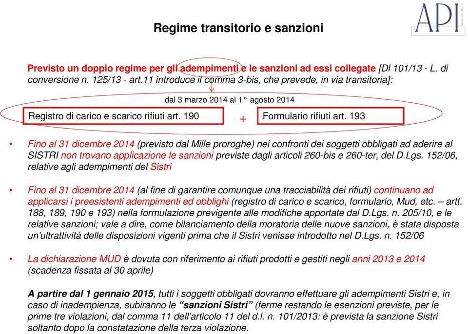 193 Fino al 31 dicembre 2014 (previsto dal Mille proroghe) nei confronti dei soggetti obbligati ad aderire al SISTRI non trovano applicazione le sanzioni previste dagli articoli 260-bis e 260-ter,