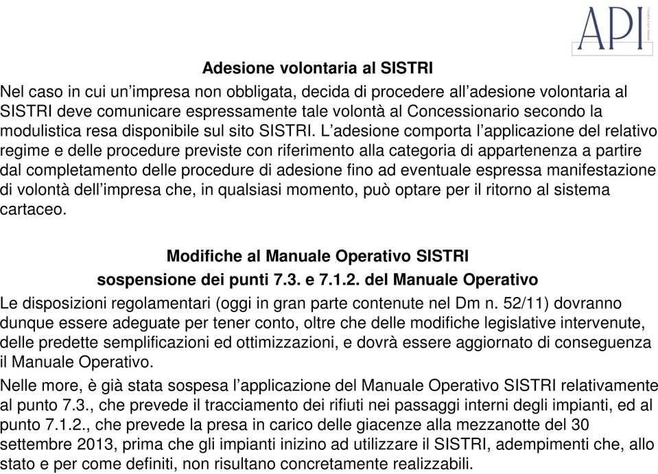 L adesione comporta l applicazione del relativo regime e delle procedure previste con riferimento alla categoria di appartenenza a partire dal completamento delle procedure di adesione fino ad