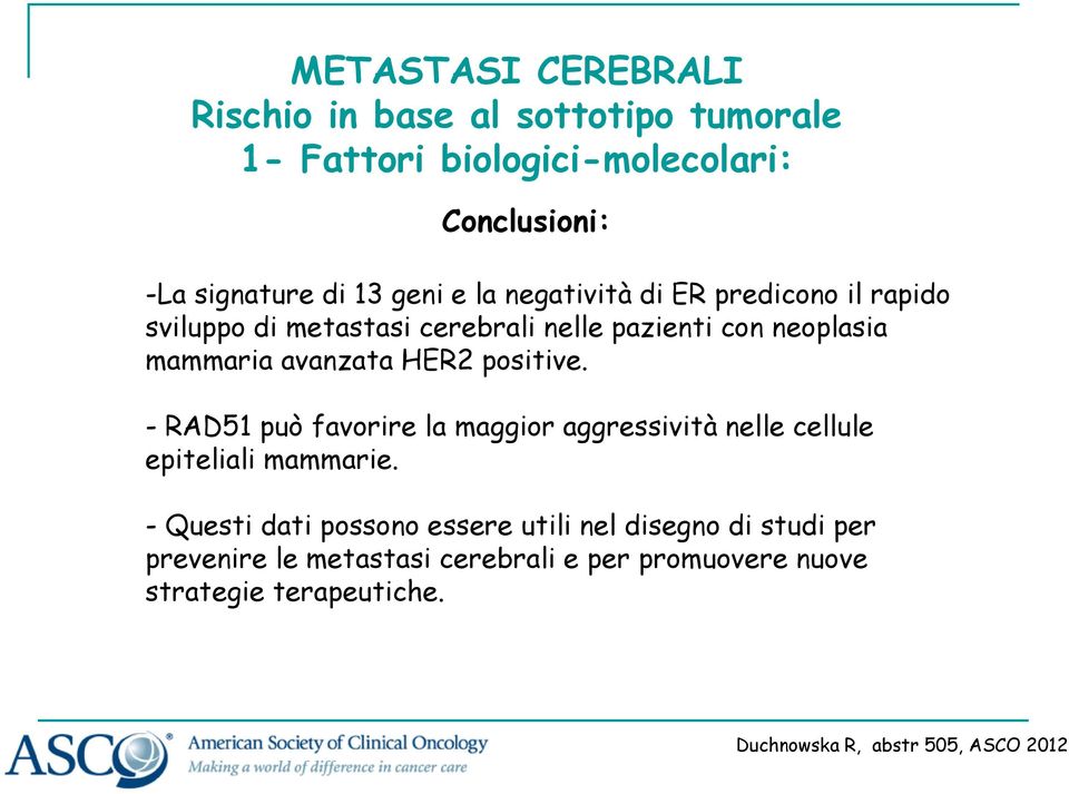 - RAD51 può favorire la maggior aggressività nelle cellule epiteliali mammarie.