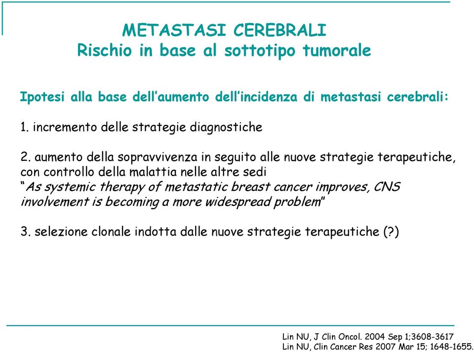 systemic therapy of metastatic breast cancer improves, CNS involvement is becoming a more widespread problem 3.