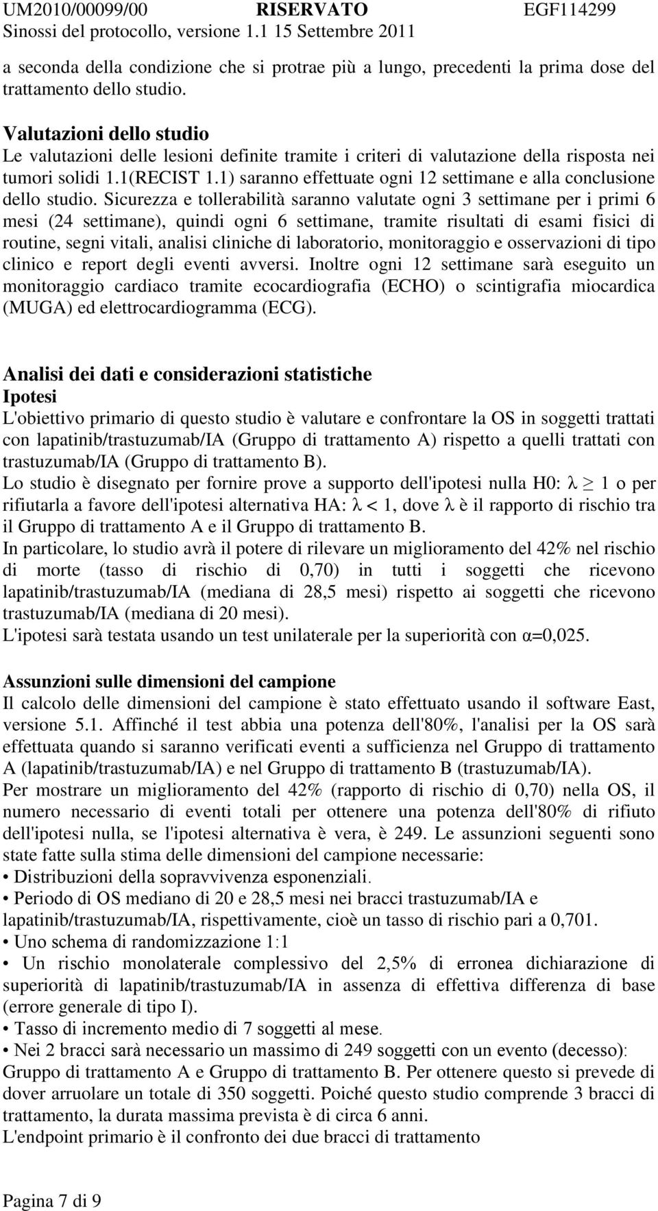 1) saranno effettuate ogni 12 settimane e alla conclusione dello studio.