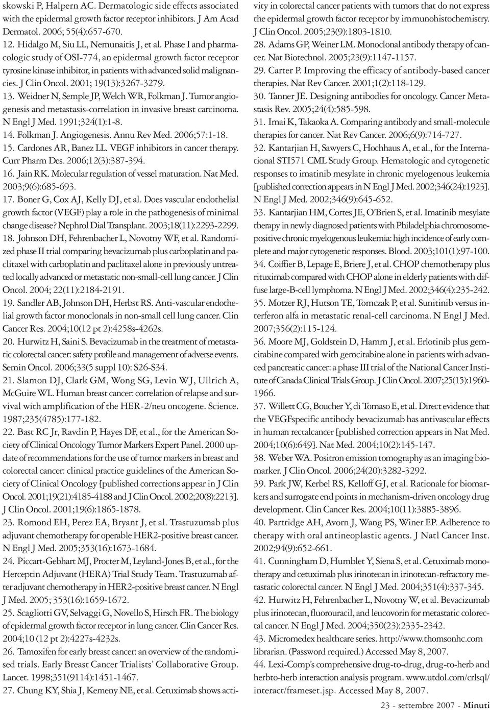 Weidner N, Semple JP, Welch WR, Folkman J. Tumor angiogenesis and metastasis-correlation in invasive breast carcinoma. N Engl J Med. 1991;324(1):1-8. 14. Folkman J. Angiogenesis. Annu Rev Med.