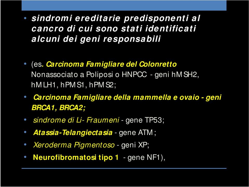 hpms2; Carcinoma Famigliare della mammella e ovaio - geni BRCA1, BRCA2; sindrome di Li- Fraumeni - gene
