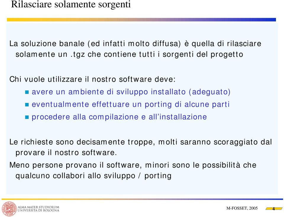 (adeguato) eventualmente effettuare un porting di alcune parti procedere alla compilazione e all installazione Le richieste sono decisamente