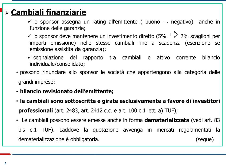 rinunciare allo sponsor le società che appartengono alla categoria delle grandi imprese; bilancio revisionato dell emittente; le cambiali sono sottoscritte e girate esclusivamente a favore di