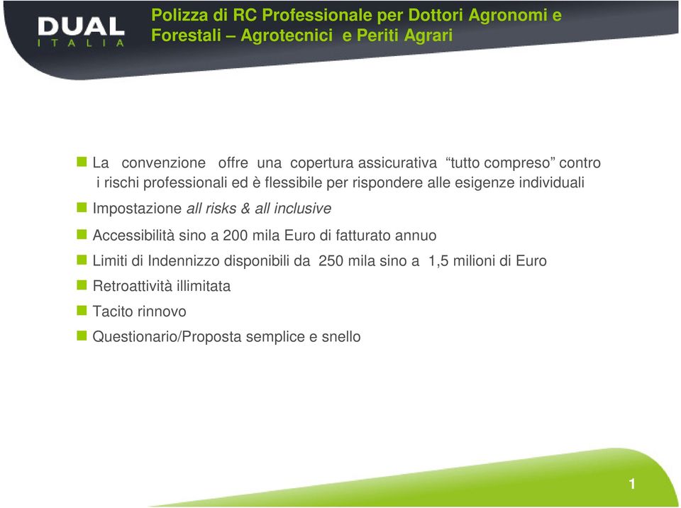 Accessibilità sino a 200 mila Euro di fatturato annuo Limiti di Indennizzo disponibili da 250 mila