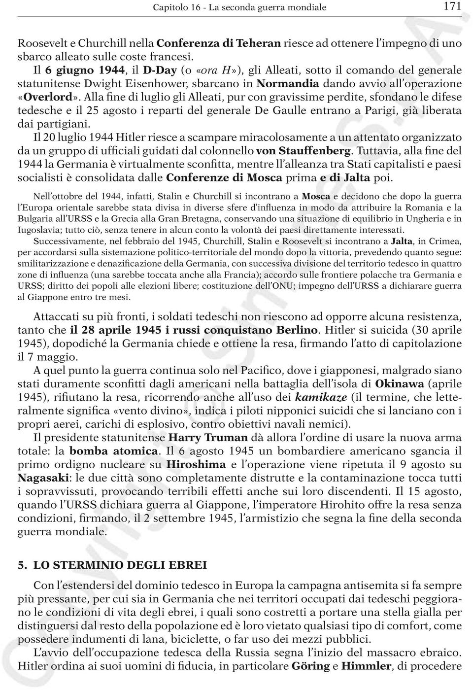 Alla fine di luglio gli Alleati, pur con gravissime perdite, sfondano le difese tedesche e il 25 agosto i reparti del generale De Gaulle entrano a Parigi, già liberata dai partigiani.