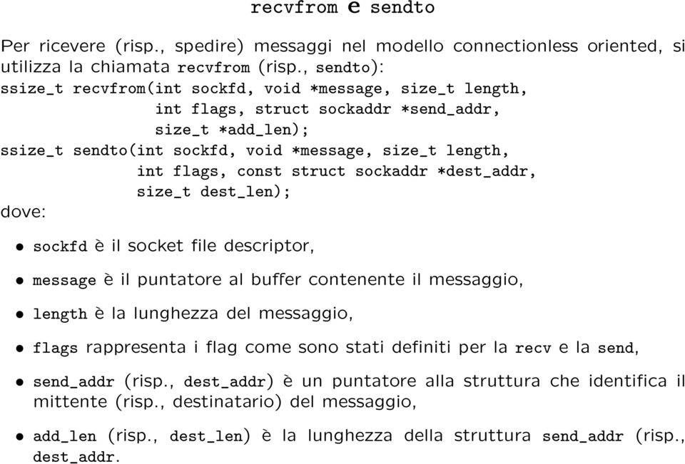 const struct sockaddr *dest_addr, size_t dest_len); dove: sockfd è il socket file descriptor, message è il puntatore al buffer contenente il messaggio, length è la lunghezza del messaggio, flags