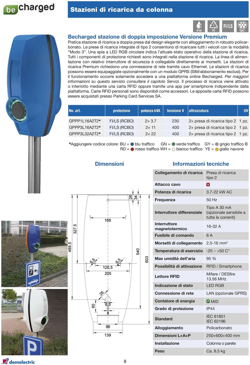 Tutti i componenti di protezione richiesti sono integrati nella stazione di ricarica. La linea di alimentazione con relativo interruttore di sicurezza è collegabile direttamente ai morsetti.