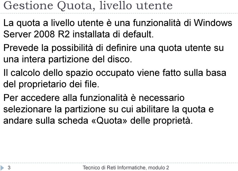 Il calcolo dello spazio occupato viene fatto sulla basa del proprietario dei file.