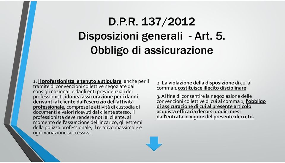 derivanti al cliente dall'esercizio dell'attività professionale, comprese le attività di custodia di documenti e valori ricevuti dal cliente stesso.