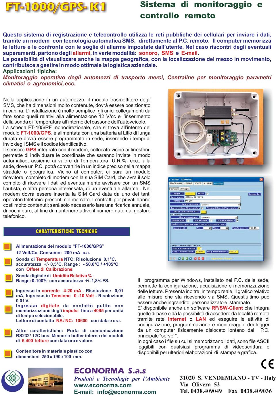 Nel caso riscontri degli eventuali superamenti, partono degli allarmi, in varie modalità: sonoro, SMS e E-mail.