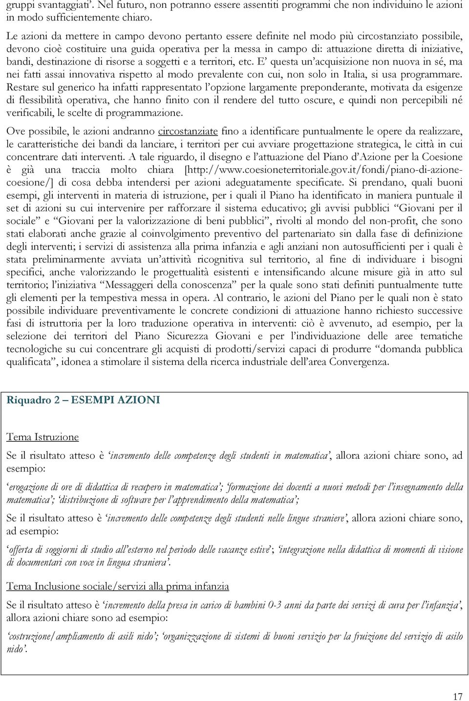 iniziative, bandi, destinazione di risorse a soggetti e a territori, etc.