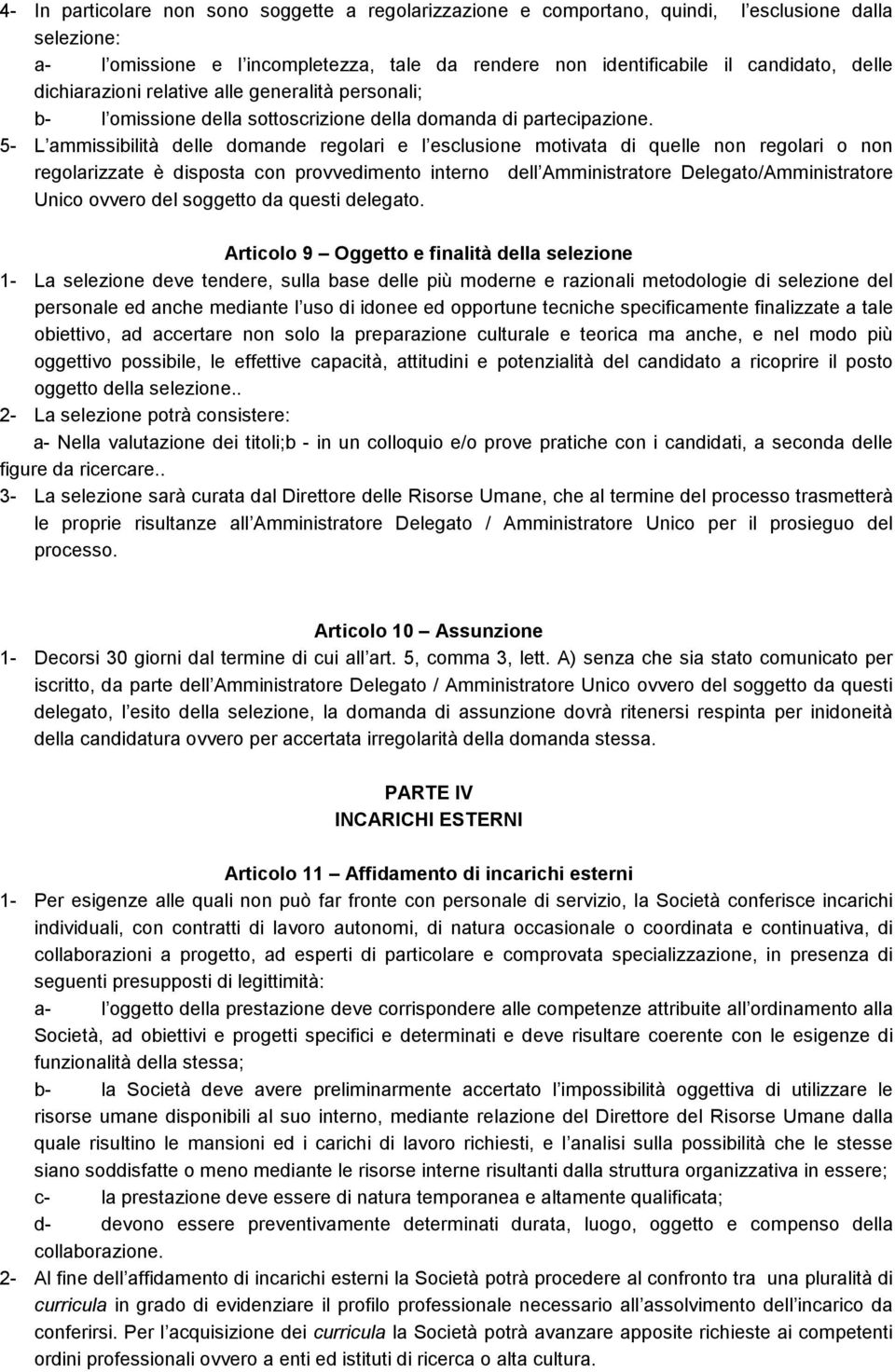 5- L ammissibilità delle domande regolari e l esclusione motivata di quelle non regolari o non regolarizzate è disposta con provvedimento interno dell Amministratore Delegato/Amministratore Unico