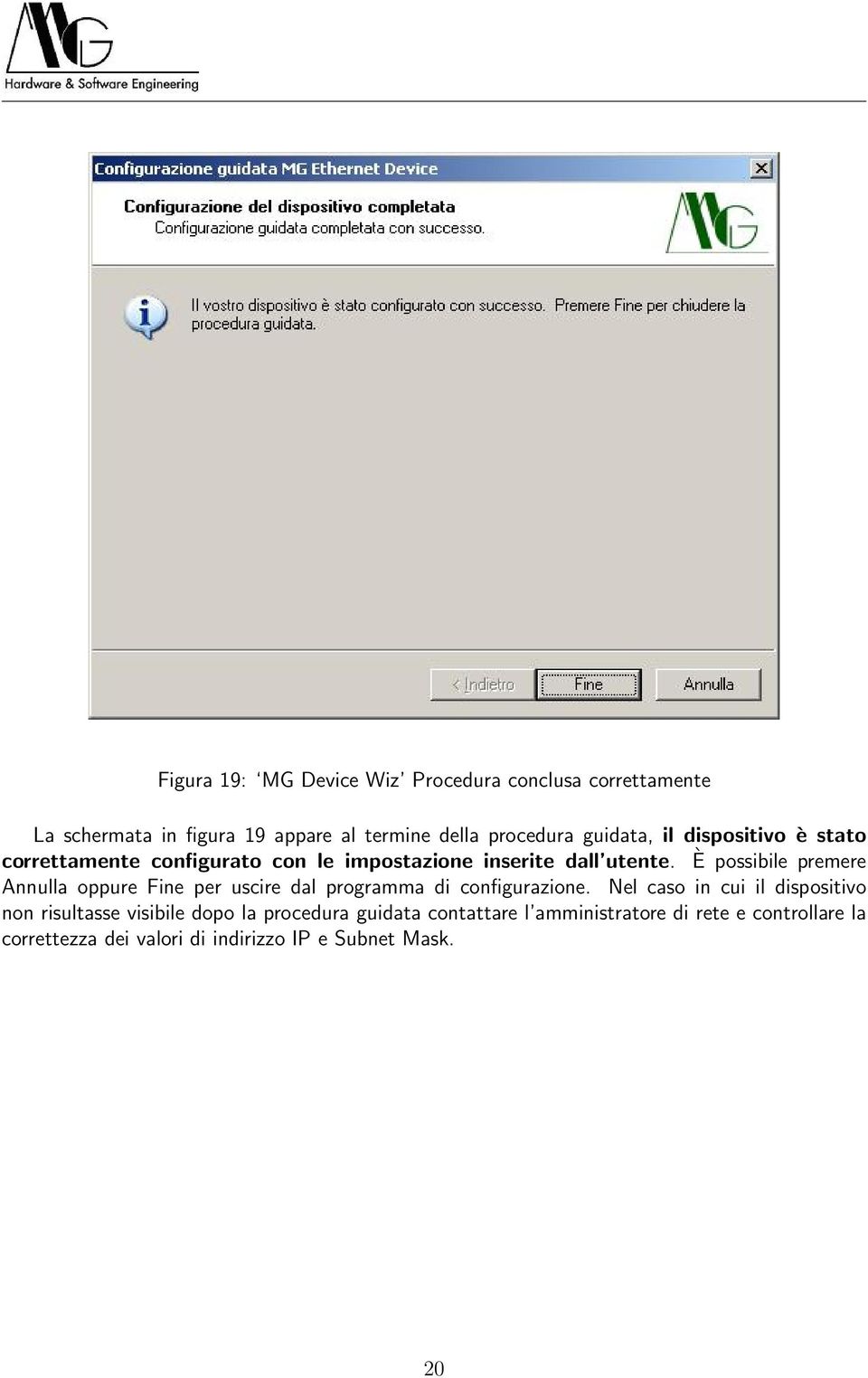 È possibile premere Annulla oppure Fine per uscire dal programma di configurazione.