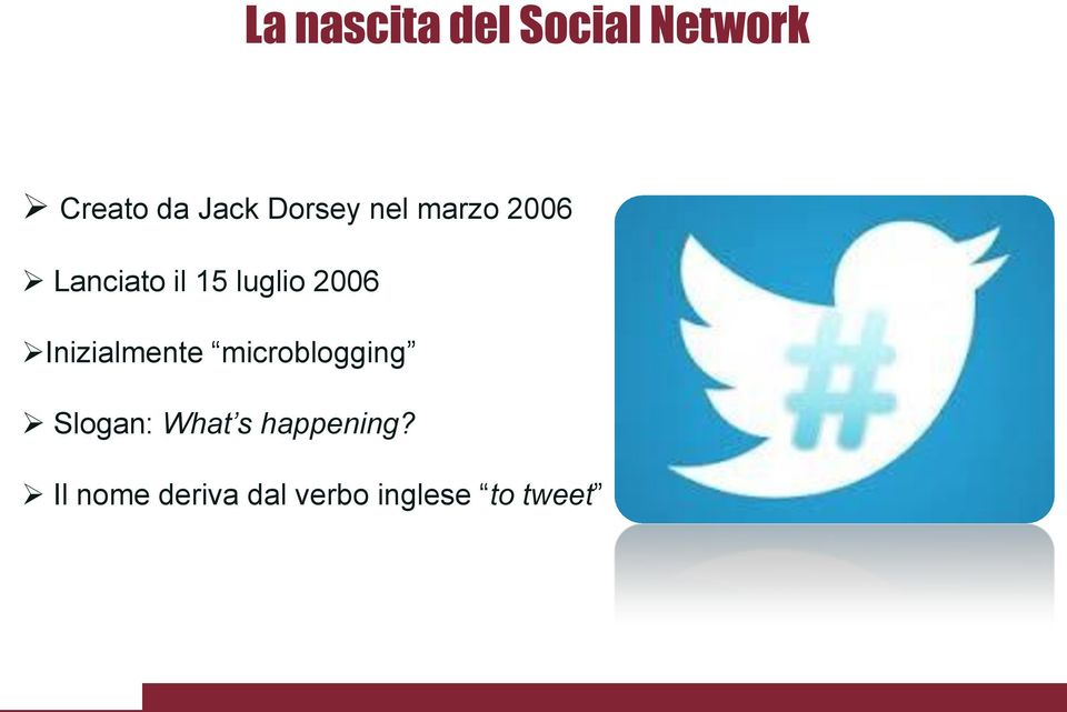 2006 Inizialmente microblogging Slogan: What s