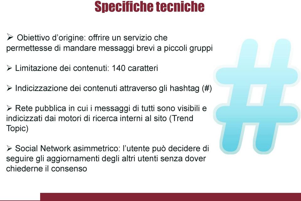 in cui i messaggi di tutti sono visibili e indicizzati dai motori di ricerca interni al sito (Trend Topic) Social