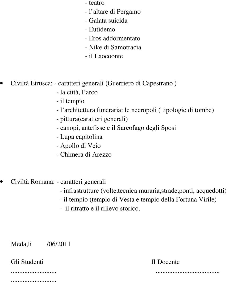 il Sarcofago degli Sposi - Lupa capitolina - Apollo di Veio - Chimera di Arezzo Civiltà Romana: - caratteri generali - infrastrutture (volte,tecnica