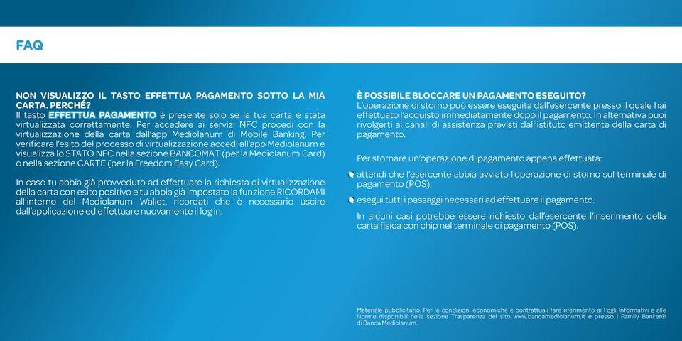 Per verificare l esito del processo di virtualizzazione accedi all app Mediolanum e visualizza lo STATO NFC nella sezione BANCOMAT (per la Mediolanum Card) o nella sezione CARTE (per la Freedom Easy