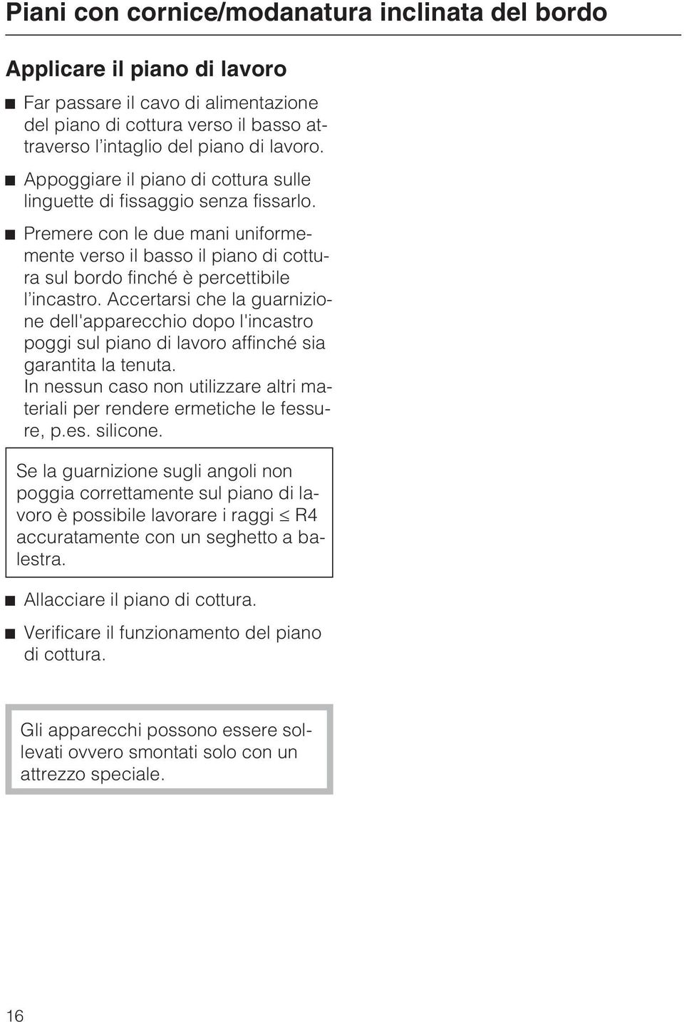 Accertarsi che la guarnizione dell'apparecchio dopo l'incastro poggi sul piano di lavoro affinché sia garantita la tenuta.