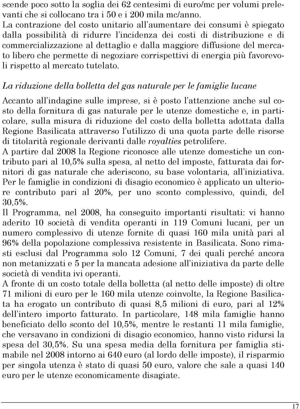 diffusione del mercato libero che permette di negoziare corrispettivi di energia più favorevoli rispetto al mercato tutelato.