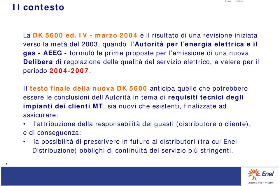 nuova Delibera di regolazione della qualità del servizio elettrico, a valere per il periodo 2004-2007.