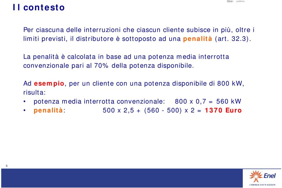 La penalità è calcolata in base ad una potenza media interrotta convenzionale pari al 70% della potenza disponibile.