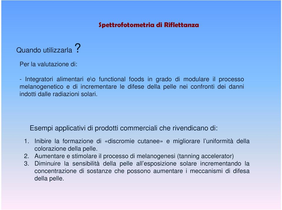 confronti dei danni indotti dalle radiazioni solari. Esempi applicativi di prodotti commerciali che rivendicano di: 1.