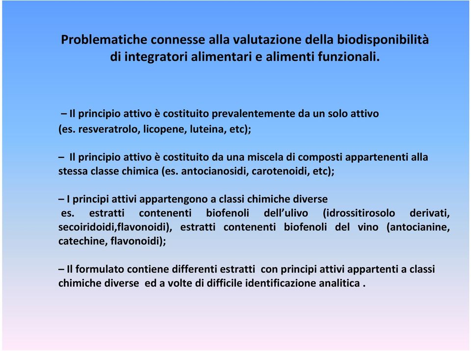 antocianosidi, carotenoidi, etc); I principi attivi appartengono a classi chimiche diverse es.