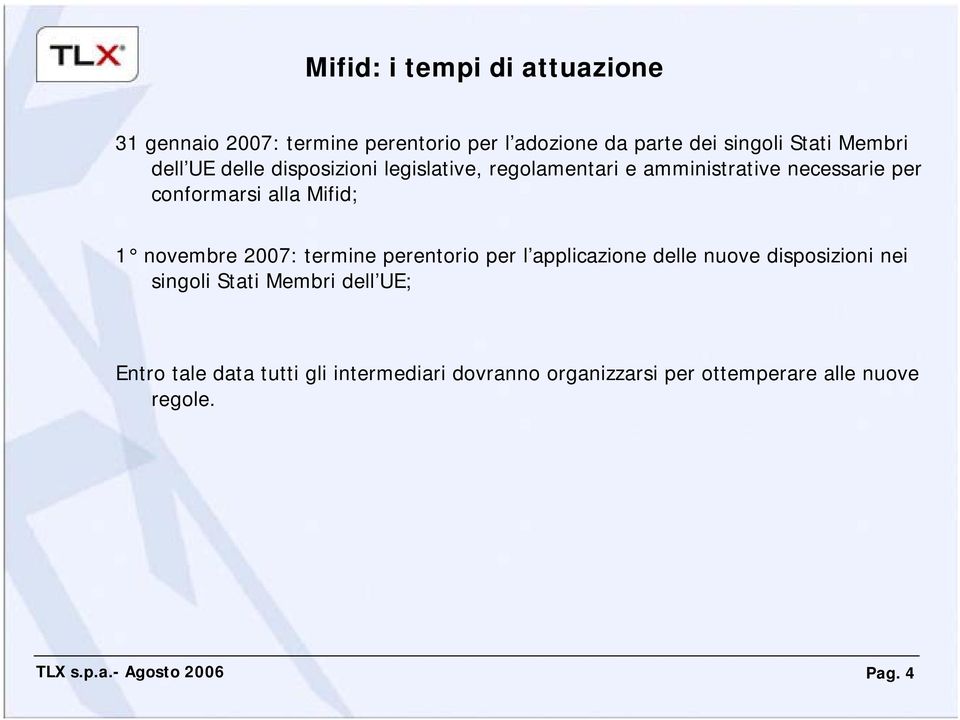 Mifid; 1 novembre 2007: termine perentorio per l applicazione delle nuove disposizioni nei singoli Stati