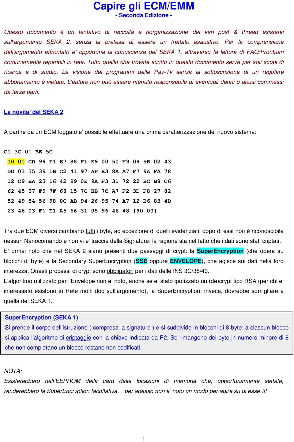 Tutto quello che trovate scritto in questo documento serve per soli scopi di ricerca e di studio. La visione dei programmi delle Pay-Tv senza la sottoscrizione di un regolare abbonamento è vietata.