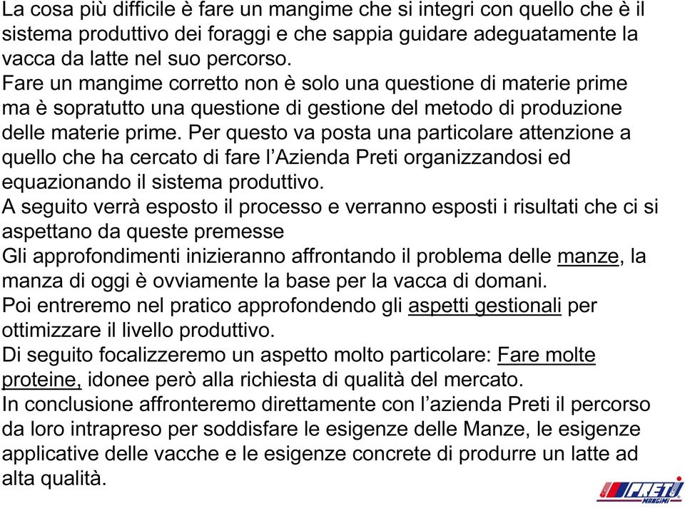 Per questo va posta una particolare attenzione a quello che ha cercato di fare l Azienda Preti organizzandosi ed equazionando il sistema produttivo.