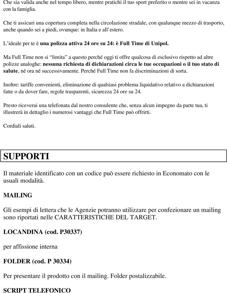 L ideale per te è una polizza attiva 24 ore su 24: è Full Time di Unipol.