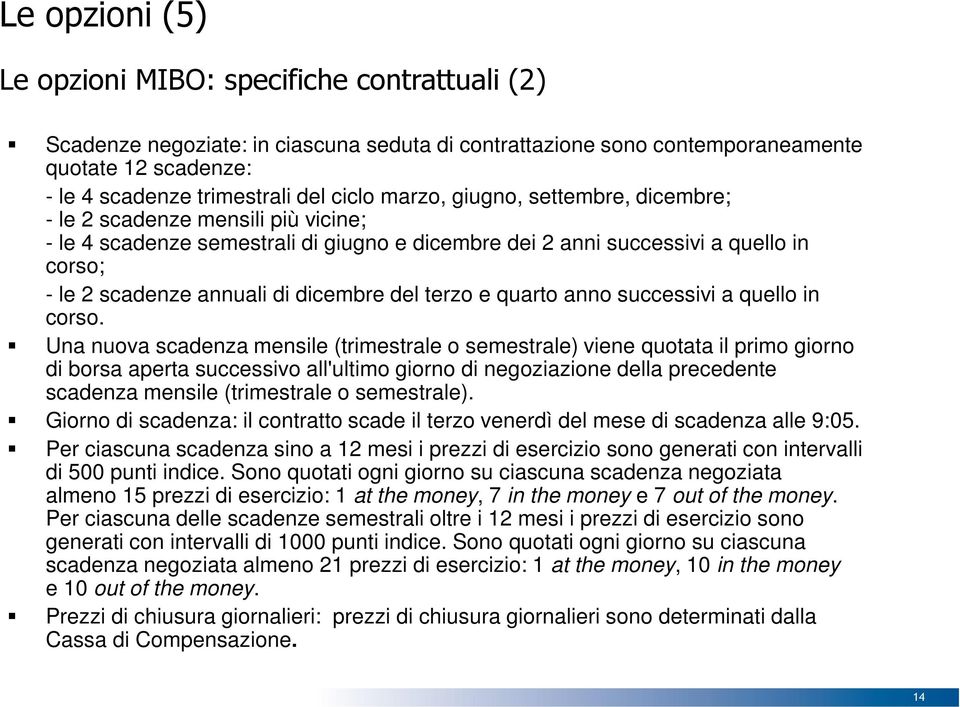 del terzo e quarto anno successivi a quello in corso.